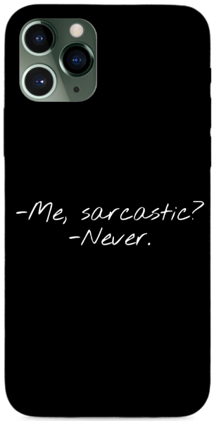 Me, sarcastic? Never.